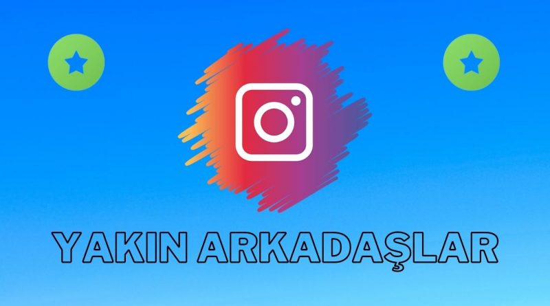 İnstagram Yakın Arkadaşlar Ayarları