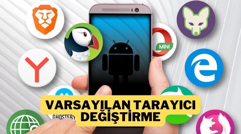 Android'de Varsayılan Tarayıcı Değiştirme